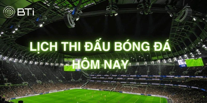 Khái niệm lịch thi đấu bóng đá hôm nay là gì? 