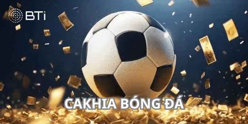 Giới thiệu chung nền tảng trực tuyến cakhia bóng đá