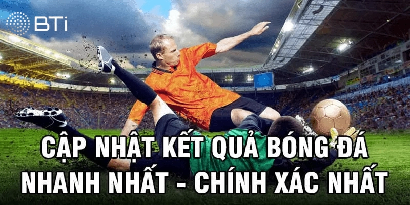 Kết quả bóng đá đảm bảo tính chính xác cao