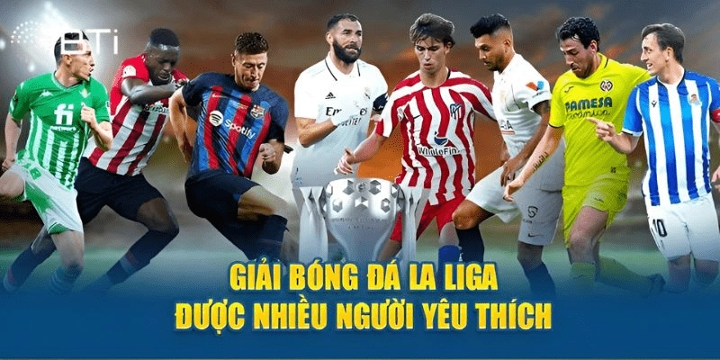 Tổng quan về giải bóng nổi tiếng La Liga