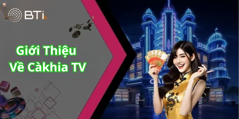 Tìm hiểu Càkhia TV là gì?