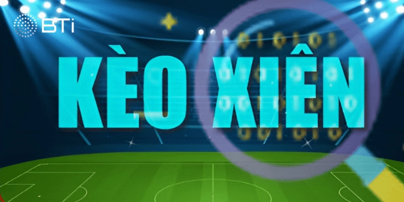 Kèo Xiên Là Gì? Bí Quyết Đánh Kèo Xiên "1 Ăn 100" Từ Cao Thủ